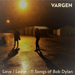 Love/Leave: 11 Songs Of Bob Dylan