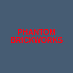 Phantom Brickworks (IV & V)