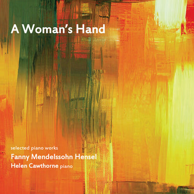 A Woman's Hand: Selected Piano Works By Fanny Mendelssohn