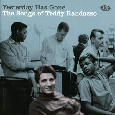 Yesterday Has Gone The Songs Of Teddy Randazzo