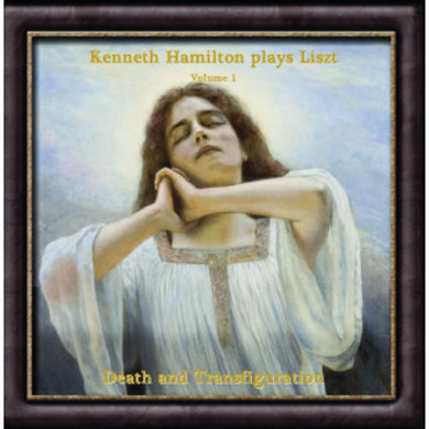 Kenneth Hamilton Plays Liszt, Volume 1, Death And Transfiguration